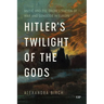 Hitler's Twilight of the Gods: Music and the Orchestration of War and Genocide in Europe