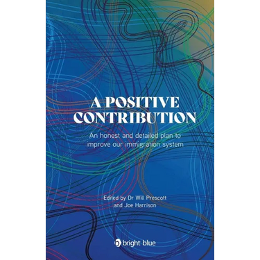 A positive contribution: An honest and detailed plan to improve our immigration system