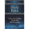 Study Ezra: A Practical Bible Study On Restoration