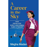 A Career in the Sky: Your Step by Step Guide to becoming a Flight Attendant (ENGLISH)
