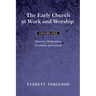 The Early Church at Work and Worship - Volume 1: Ministry, Ordination, Covenant, and Canon