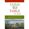 Farm to Table for Schools: Everything You Need to Know to Serve Farm Fresh Meals Your Students and Faculty Will Rave About