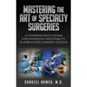 Mastering the Art of Specialty Surgeries: A Comprehensive Manual For Maximizing Profitability In Ambulatory Surgery Centers