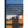 An Irish Shrine of the Madonna and Bective Abbey