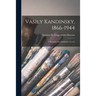 Vasily Kandinsky, 1866-1944: a Retrospective Exhibition (1st Ed.)