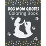 Dog Mom Quotes Coloring Book: Dog Mom Coloring Book: Dog Coloring Book For Dog Mom