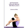 p-i-l-a-t-e-s Instructor Manual Mat Work Level 2