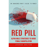 Red Pill: An Awakened Man's Guide to Money (Alpha Male Strategies to Avoid Female Manipulation)
