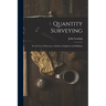 Quantity Surveying: For the Use of Surveyors, Architects, Engineers and Builders