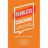 Fearless Coaching: Resilience and Results from the Classroom to the Boardroom
