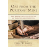 Ore from the Puritans' Mine: The Essential Collection of Puritan Quotations