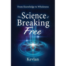 The Science of Breaking Free: From Knowledge to Wholeness