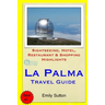 La Palma Travel Guide: Sightseeing, Hotel, Restaurant & Shopping Highlights