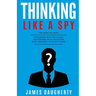 Thinking: Like a Spy: 3 Manuscripts - Persuasion an Ex-Spy's Guide, Negotiation an Ex-Spy's Guide, Body Language an Ex-Spy's Gui