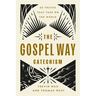The Gospel Way Catechism: 50 Truths That Take on the World