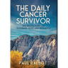 The Daily Cancer Survivor: 366 Meditations On Courage, Hope and Resilience
