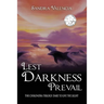 Lest Darkness Prevail: Dare to Live the Light