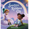 Sometimes even Rainbows Cry