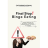 Final Stop! Binge Eating: Simple Methods and Strategies to Maintain Mindful Eating and enjoy it's benefits