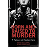 Born and Raised to Murder: A Failure of Foster Care