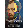 Vincent's Women: The Untold Story of the Loves of Vincent van Gogh