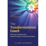 The Transformational Coach: Free Your Thinking and Break Through to Coaching Mastery