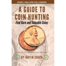 A Guide To Coin Hunting: Find Rare and Valuable Coins