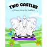 Two Castles: A Chess Story for Toddlers