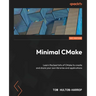Minimal CMake: Learn the best bits of CMake to create and share your own libraries and applications