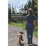 In My Hands: Stories of the Land and Animals I Love but Can't See