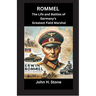 Rommel: The Life and Battles of Germany's Greatest Field Marshal