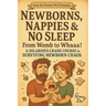 Newborns, Nappies and No Sleep: From Womb to Whaaa!: A Hilarious Crash Course in Surviving Newborn Chaos