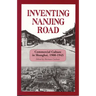 Inventing Nanjing Road: Commercial Culture in Shanghai, 1900-1945