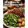 50 St. Patrick's Day Dinner Recipes for Home