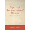 Aspects of Assemblies of God Origins: Exploring Narratives, Theologies, and Issues from the Early Years