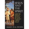 Jesus and the Spirit: A Study of the Religious and Charismatic Experience of Jesus and the First Christians as Reflected in the New Testament