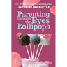 Parenting Through the Eyes of Lollipops: A Guide to Conscious Parenting