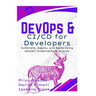 DevOps & CI/CD for Developers: Automate, Deploy, and Scale Using Docker, Kubernetes & Jenkins