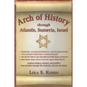 Arch of History: through Atantis, Sumeria, Israel