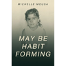 May Be Habit Forming