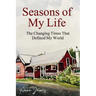 Seasons of My Life: The Changing Times That Defined My World