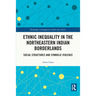 Ethnic Inequality in the Northeastern Indian Borderlands: Social Structures and Symbolic Violence