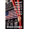 What Wall Street Won't Tell You: a Guide to Personal Finance and Investing