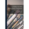 Letters to His Wife and Friends