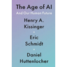 The Age of AI: And Our Human Future