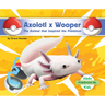 Axolotl X Wooper: The Animal That Inspired the Pokémon: Animal That Inspired the Pokémon