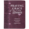 Praying Grace for Women: 55 Meditations and Declarations for Beloved Daughters of God