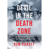 Devil in the Death Zone: The Truth Behind the Selfish Life and Death Decisions on Everest