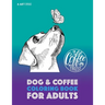 Dog & Coffee Coloring Book For Adults