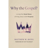 Why the Gospel?: Living the Good News of King Jesus with Purpose
